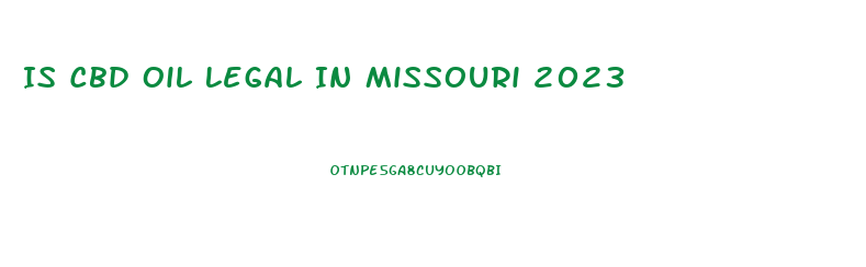 Is Cbd Oil Legal In Missouri 2023