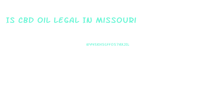 Is Cbd Oil Legal In Missouri