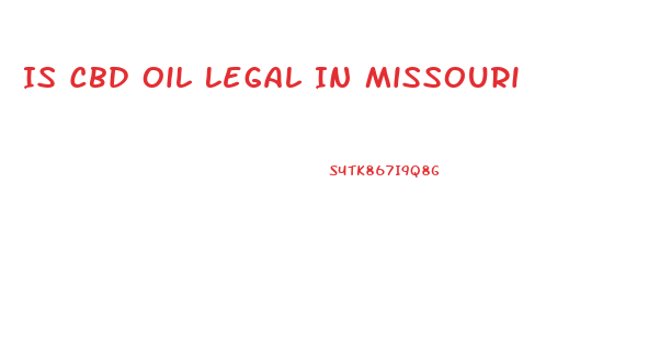 Is Cbd Oil Legal In Missouri