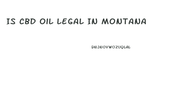 Is Cbd Oil Legal In Montana