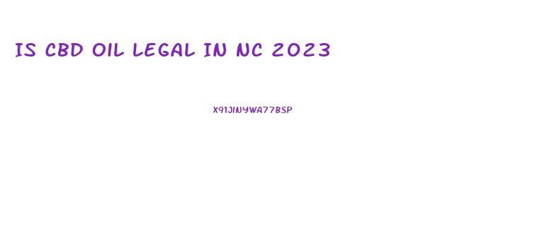 Is Cbd Oil Legal In Nc 2023