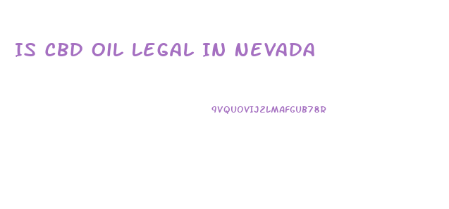 Is Cbd Oil Legal In Nevada
