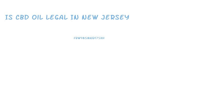 Is Cbd Oil Legal In New Jersey