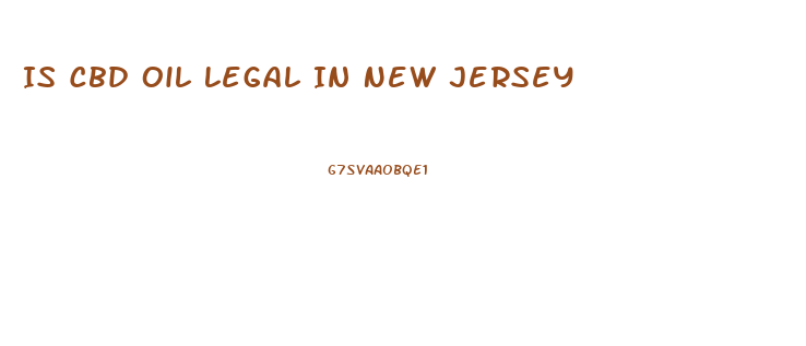 Is Cbd Oil Legal In New Jersey