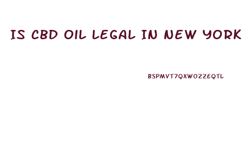 Is Cbd Oil Legal In New York