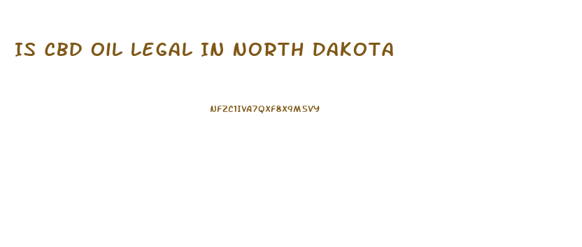Is Cbd Oil Legal In North Dakota