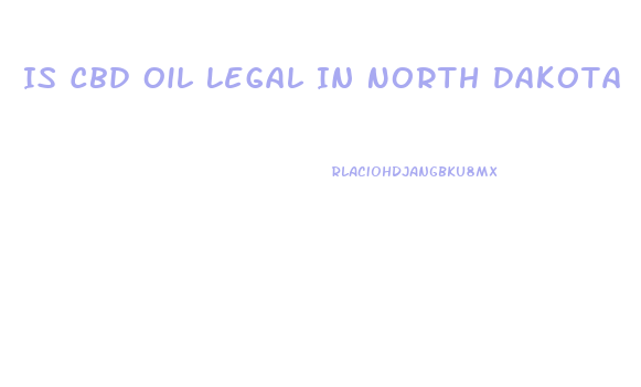 Is Cbd Oil Legal In North Dakota