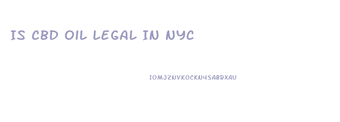 Is Cbd Oil Legal In Nyc
