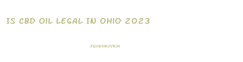 Is Cbd Oil Legal In Ohio 2023