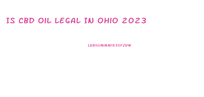 Is Cbd Oil Legal In Ohio 2023