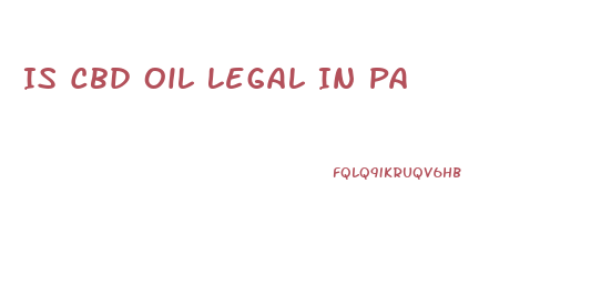 Is Cbd Oil Legal In Pa