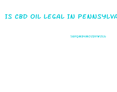 Is Cbd Oil Legal In Pennsylvania