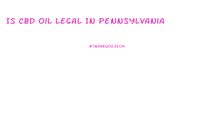 Is Cbd Oil Legal In Pennsylvania