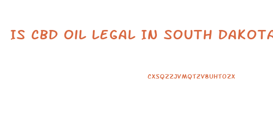 Is Cbd Oil Legal In South Dakota