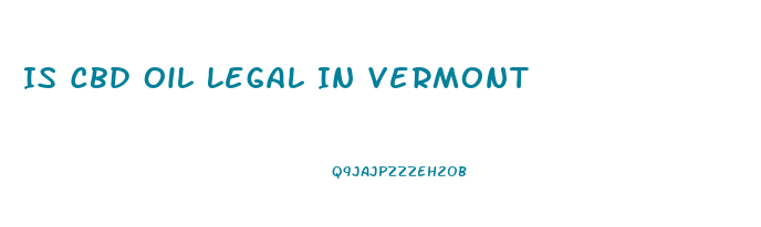 Is Cbd Oil Legal In Vermont