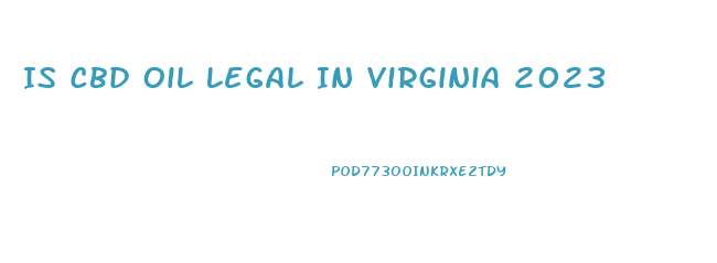 Is Cbd Oil Legal In Virginia 2023