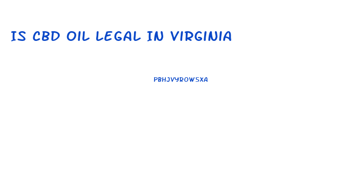 Is Cbd Oil Legal In Virginia