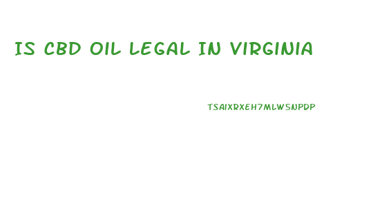 Is Cbd Oil Legal In Virginia