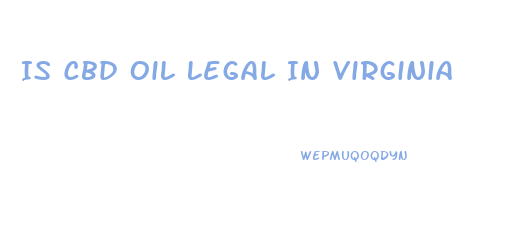 Is Cbd Oil Legal In Virginia