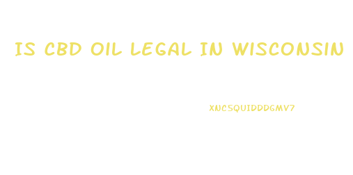 Is Cbd Oil Legal In Wisconsin