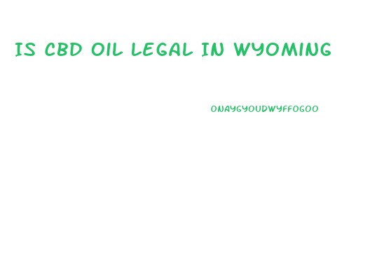 Is Cbd Oil Legal In Wyoming
