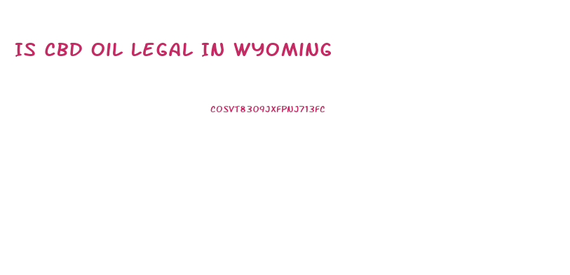 Is Cbd Oil Legal In Wyoming