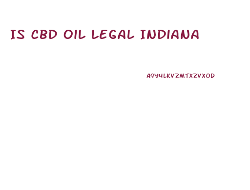 Is Cbd Oil Legal Indiana