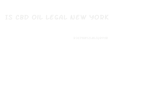 Is Cbd Oil Legal New York