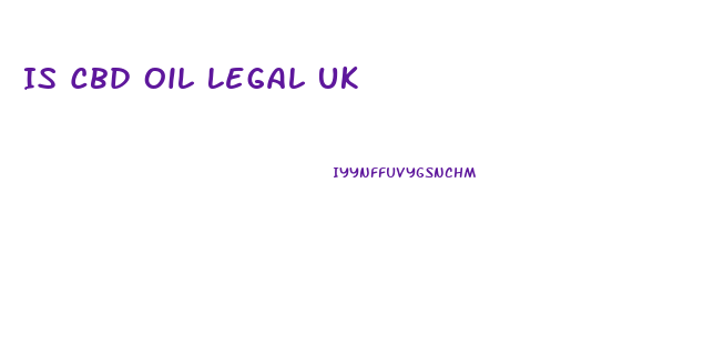 Is Cbd Oil Legal Uk