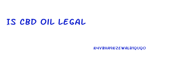 Is Cbd Oil Legal