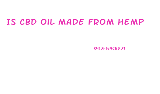 Is Cbd Oil Made From Hemp