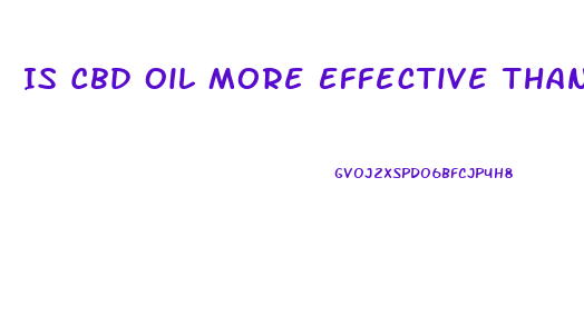 Is Cbd Oil More Effective Than Gummies
