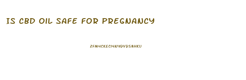 Is Cbd Oil Safe For Pregnancy