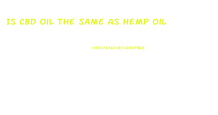 Is Cbd Oil The Same As Hemp Oil