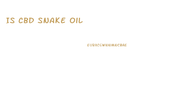 Is Cbd Snake Oil