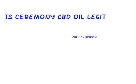 Is Ceremony Cbd Oil Legit