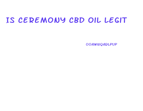Is Ceremony Cbd Oil Legit