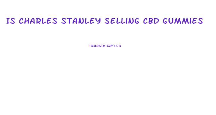 Is Charles Stanley Selling Cbd Gummies