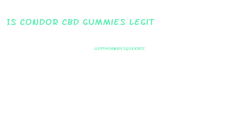 Is Condor Cbd Gummies Legit