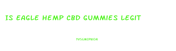 Is Eagle Hemp Cbd Gummies Legit