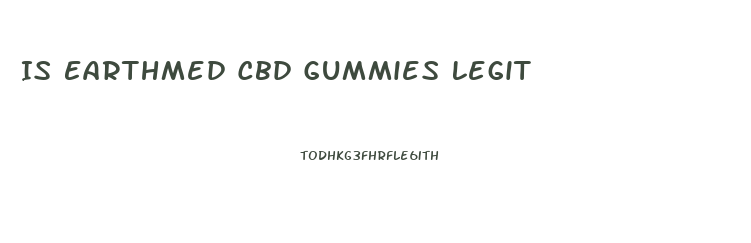 Is Earthmed Cbd Gummies Legit