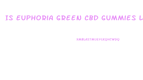 Is Euphoria Green Cbd Gummies Legit