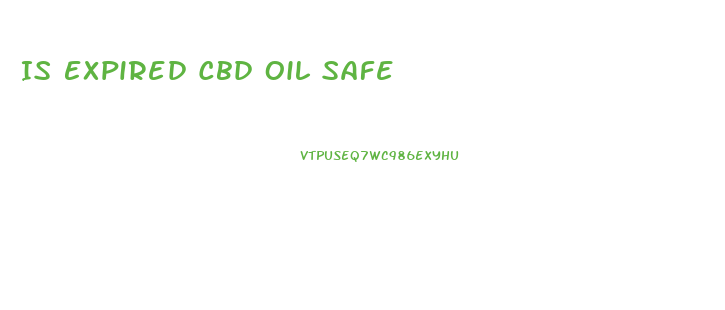 Is Expired Cbd Oil Safe