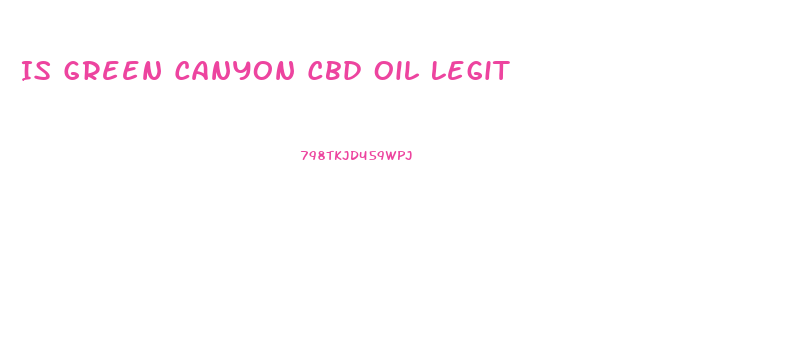 Is Green Canyon Cbd Oil Legit