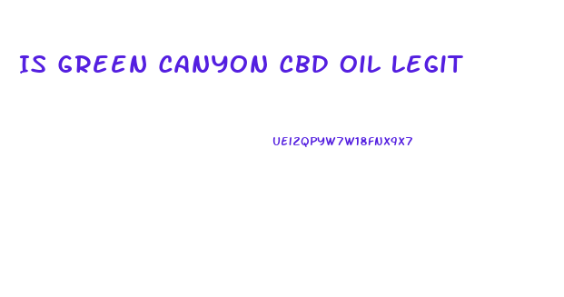 Is Green Canyon Cbd Oil Legit