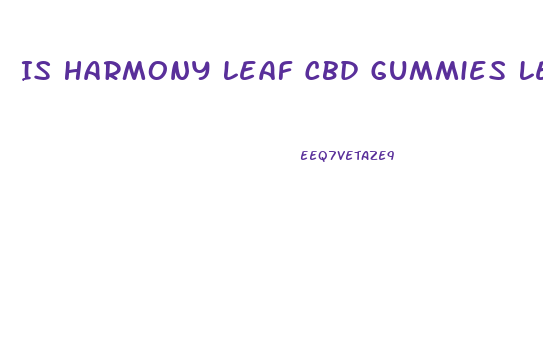 Is Harmony Leaf Cbd Gummies Legit