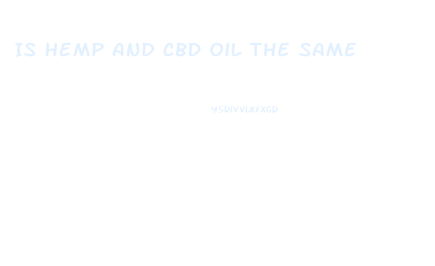Is Hemp And Cbd Oil The Same