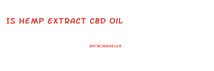 Is Hemp Extract Cbd Oil