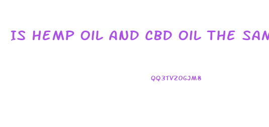 Is Hemp Oil And Cbd Oil The Same