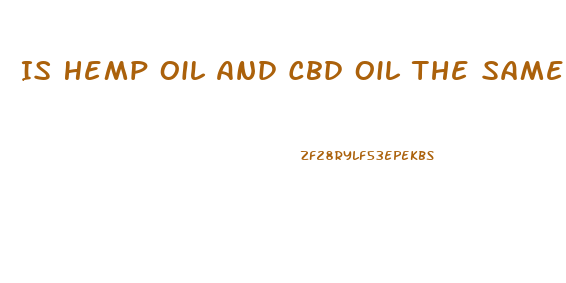 Is Hemp Oil And Cbd Oil The Same Thing